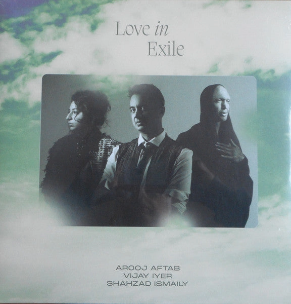 Arooj Aftab, Vijay Iyer, Shahzad Ismaily  Love In Exile  (Arrives in 4 days)