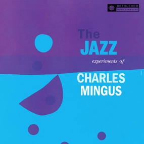 Charles Mingus  The Jazz Experiments Of Charles Mingus  (Arrives in 4 Days)
