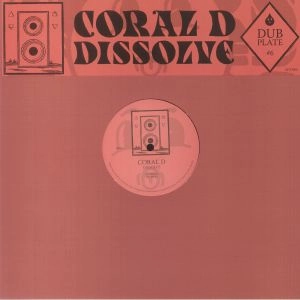 CORAL D - Dubplate #6: Dissolve (Arrives in 21 days)