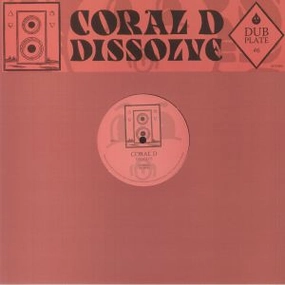 CORAL D - Dubplate #6: Dissolve (Arrives in 21 days)