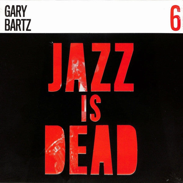 GARY BARTZ,ALI SHAHEED MUHAMMAD & ADRIAN YOUNGE-JAZZ IS DEAD 6  (Arrives in 4 Days)