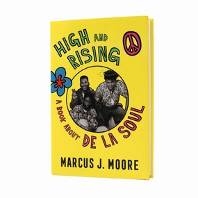 Marcus Moore: High And Rising - A Book About De La Soul Book